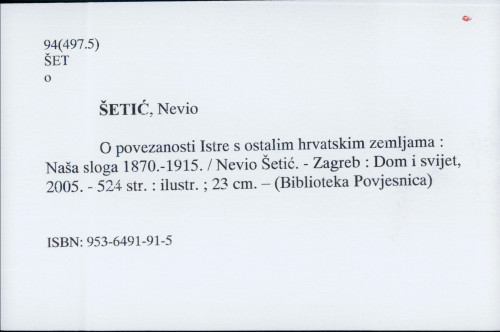 O povezanosti Istre s ostalim hrvatskim zemljama Naša sloga 1870.-1915. Nevio Šetić