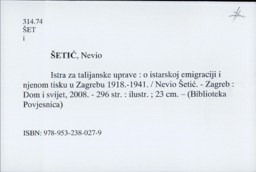 Istra za talijanske uprave o istarskoj emigraciji i njenom tisku u Zagrebu 1918.-1941. Nevio Šetić