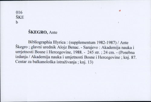 Bibliographia Illyrica : (supplementum 1982-1987) / Ante Škegro ; glavni urednik Alojz Benac.